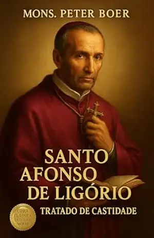 Santo Afonso de Ligório – Tratado de Castidade – Mons. Peter Boer