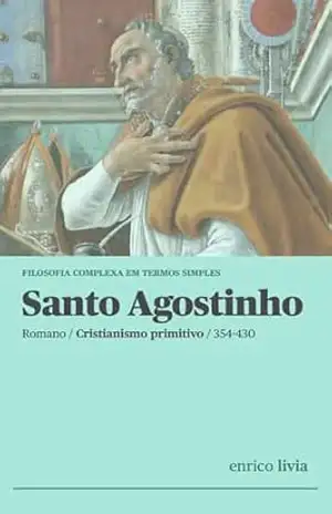 Santo Agostinho: Filosofia complexa em termos simples – Enrico Livia