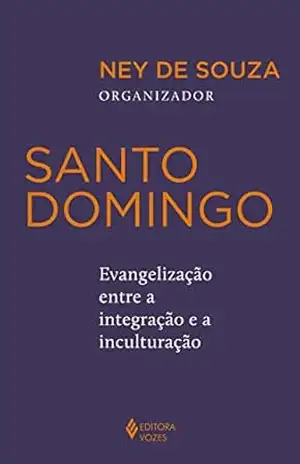 Santo Domingo: Evangelização entre a integração e a inculturação – Ney de Souza