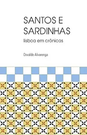 SANTOS E SARDINHAS: lisboa em crônicas – OSVALDO  ALVARENGA