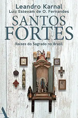Baixar Santos fortes: Raízes do Sagrado no Brasil pdf, epub, mobi, eBook