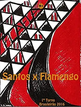 Baixar Santos x Flamengo: Brasileirão 2016/1º Turno (Campanha do Clube de Regatas do Flamengo no Campeonato Brasileiro 2016 Série A Livro 18) pdf, epub, mobi, eBook