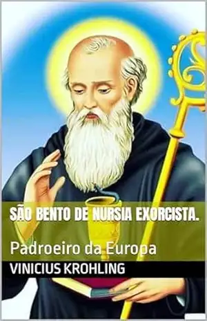 Capa do livro São Bento de Nursia Exorcista.: Padroeiro da Europa - Vinicius  Krohling