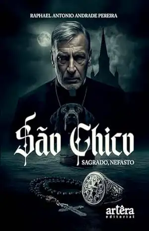 Capa do livro São Chico: Sagrado, Nefasto - Raphael Antonio Andrade Pereira