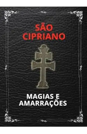 São Cipriano – Magias e Amarrações: Magias e Amarações - Dandara Costa