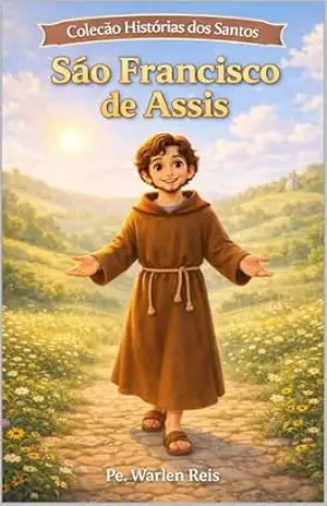 Capa do livro SÃO FRANCISCO DE ASSIS: COLEÇÃO HISTÓRIAS DOS SANTOS - Pe. Warlen Reis