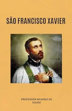 São Francisco Xavier: Catolicismo – Professor Ricardo de Souza