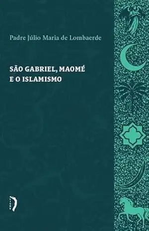 São Gabriel, maomé e o islamismo – Padre Júlio Maria de Lombaerde