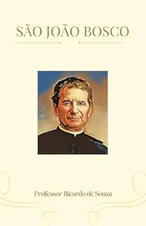 São João Bosco: Santo Católico – Professor Ricardo de Souza