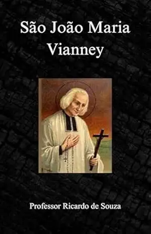 São João Maria Vianney: Catolicismo – Professor Ricardo  de Souza
