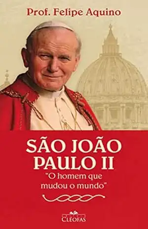 São João Paulo II: O homem que mudou o mundo (Vida dos Santos) – Prof. Felipe Aquino