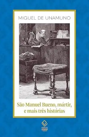 São Manuel Bueno, mártir, e mais três histórias – Miguel de Unamuno