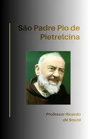 São Padre Pio de Pietrelcina: Catolicismo – Professor Ricardo de Souza
