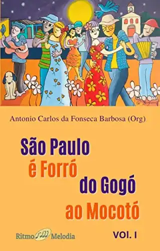 Baixar São Paulo é Forró do Gogó ao Mocotó: Volume I (Forró do Gogó ao Mocotó – Revista RitmoMelodia) pdf, epub, mobi, eBook