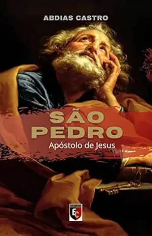 SÃO PEDRO: Apóstolo de Jesus – ABDIAS CASTRO