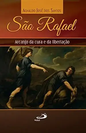São Rafael: Arcanjo da cura e libertação (Avulso) – Agnaldo José dos Santos São Rafael: Arcanjo da cura e libertação (Avulso) – Agnaldo José dos Santos