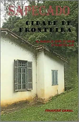 Sapecado, Cidade de Fronteira: Saga de uma família – Janete de Almeida Ferro