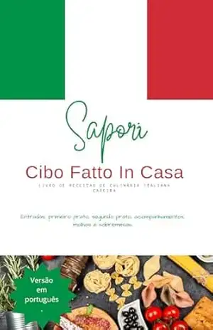 Sapori Cibo Fatto in Casa: LIVRO DE RECEITAS DE COMIDA ITALIANA CASEIRA – PARDI TINOCO Sapori Cibo Fatto in Casa: LIVRO DE RECEITAS DE COMIDA ITALIANA CASEIRA – PARDI TINOCO