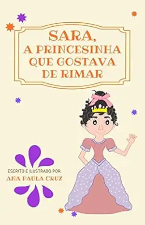 Sara, a princesinha que gostava de rimar – Ana Paula Cruz Sara, a princesinha que gostava de rimar – Ana Paula Cruz