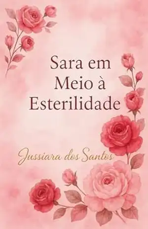 Sara em Meio a Esterilidade (Direção as Matriarcas Livro 1) – Jussiara dos Santos