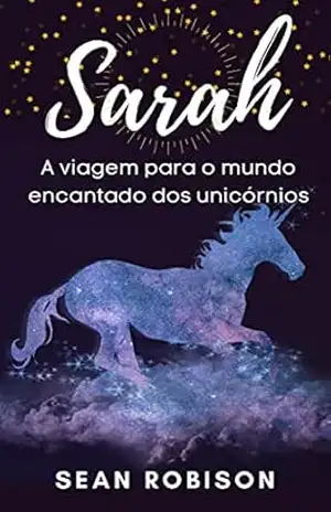 Sarah: A viagem para o mundo encantado dos unicórnios: ideal para conversar sobre mortes precoces – Sean Robison