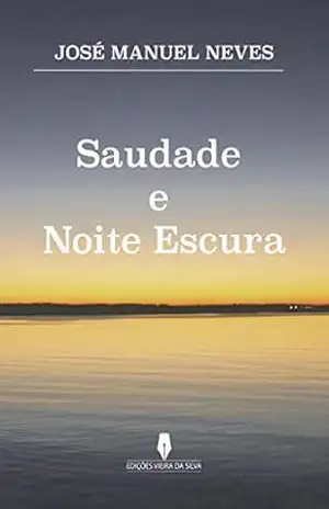SAUDADE E NOITE ESCURA - José Manuel Neves SAUDADE E NOITE ESCURA - José Manuel Neves