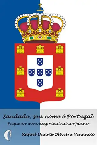 Baixar Saudade, seu nome é Portugal: Pequeno monólogo teatral ao piano pdf, epub, mobi, eBook