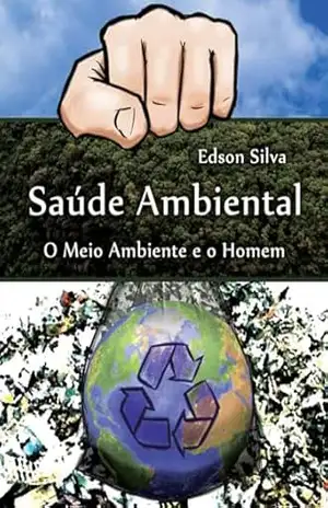 Saúde Ambiental: O Meio Ambiente e o Homem – Edson Silva