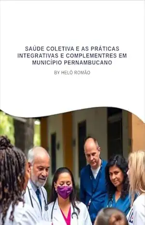 SAÚDE COLETIVA E AS PRÁTICAS INTEGRATIVAS E COMPLEMENTRES EM MUNICÍPIO PERNAMBUCANO – Helô  Romão