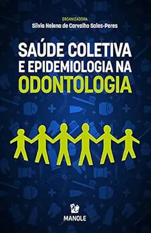 Saúde Coletiva e Epidemiologia na Odontologia - Sílvia Helena de Carvalho Sales-Peres Saúde Coletiva e Epidemiologia na Odontologia - Sílvia Helena de Carvalho Sales-Peres