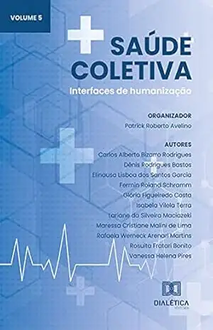 Saúde Coletiva: interfaces de humanização: – Volume 5 – Patrick Roberto Avelino