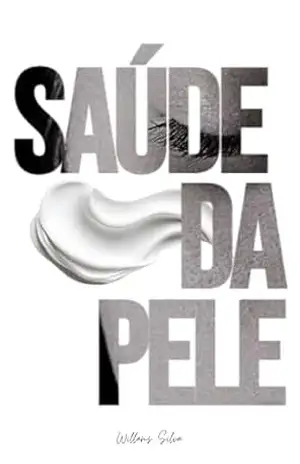 SAÚDE DA PELE: Cuidados básicos para todas as idades – Willams Silva