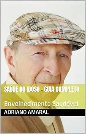 Saúde do Idoso – Guia Completo: Envelhecimento Saudável – ADRIANO AMARAL