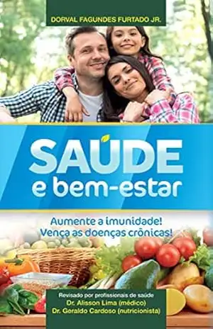 Capa do livro Saúde e bem–estar: Aumente a imunidade! Vença as doenças crônicas! - DORVAL FAGUNDES FURTADO JUNIOR