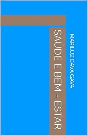 SAÚDE E BEM – ESTAR – MARILUZ GAVA GAVA