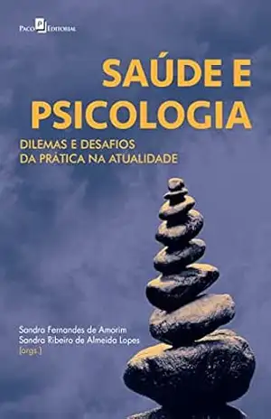 Capa do livro Saúde e psicologia: Dilemas e desafios da prática na atualidade - Sandra Fernandes de Amorim