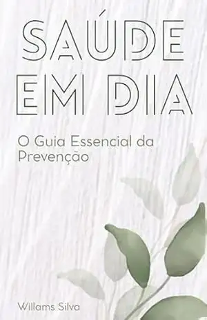 SAÚDE EM DIA: O Guia Essencial da Prevenção – Willams  Silva