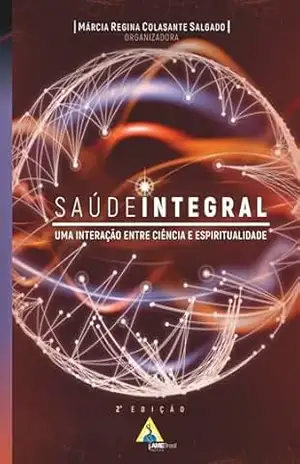 Capa do livro Saúde integral: Uma interação entre ciência e espiritualidade - Márcia Regina Colasante Salgado