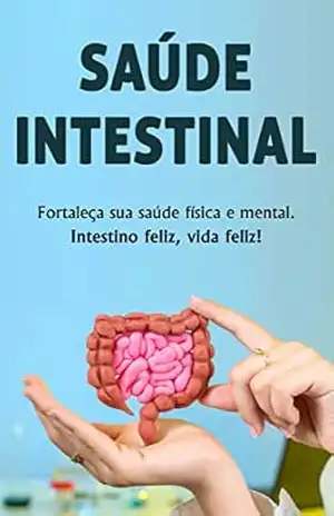 SAÚDE INTESTINAL: Intestino saudável, você saudável, o plano personalizado para transformar sua saúde de dentro para fora – Michael Sousa