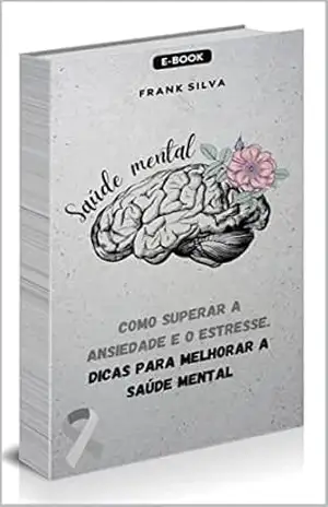 Saúde Mental: Ansiedade e Estresse - Frank Silva Saúde Mental: Ansiedade e Estresse - Frank Silva