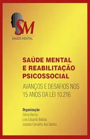 Saúde mental e reabilitação psicossocial: avanços e desafios nos 15 anos da Lei 10.2016 (Proceedings) – Sônia Barros