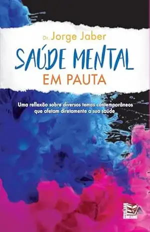 Saúde Mental em pauta: uma reflexão sobre diversos tema contemporâneos que afetam diretamente sua saúde - Jorge Jaber Saúde Mental em pauta: uma reflexão sobre diversos tema contemporâneos que afetam diretamente sua saúde - Jorge Jaber