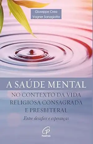 Capa do livro Saúde mental no contexto da Vida Religiosa Consagrada e Presbiterial: Entre desafios e esperanças - Vagner Sanagiotto
