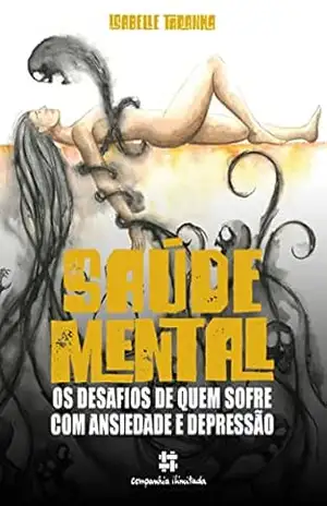 Saúde Mental: Os Desafios de quem sofre com Ansiedade e Depressão – Isabelle Caiazzo Taranha Saúde Mental: Os Desafios de quem sofre com Ansiedade e Depressão – Isabelle Caiazzo Taranha