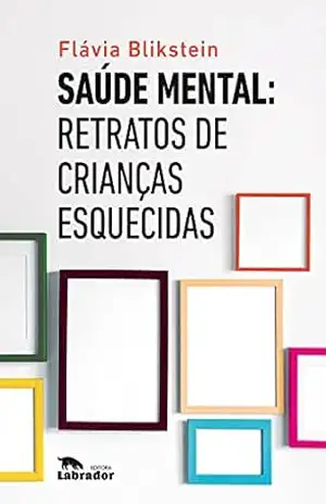 Saúde mental: Retratos de crianças esquecidas – Flávia Blikstein Saúde mental: Retratos de crianças esquecidas – Flávia Blikstein