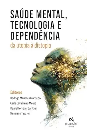 Saúde mental, tecnologia e dependência: da utopia à distopia – Rodrigo Menezes Machado Saúde mental, tecnologia e dependência: da utopia à distopia – Rodrigo Menezes Machado
