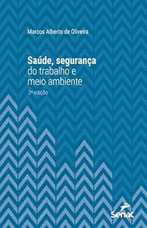 Saúde, segurança do trabalho e meio ambiente (Série Universitária) – Marcos Alberto de Oliveira