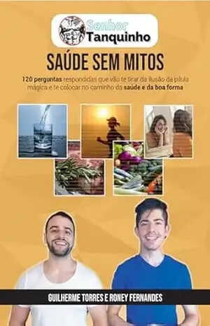 Saúde Sem Mitos: 120 verdades sobre dieta low–carb, cetogênica, jejum, saúde e bem–estar – Roney Camargo Fernandes