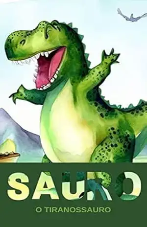 SAURO o Tiranossauro (Explorando o Mundo dos Dinos Livro 1) – Paloma  Cordeiro