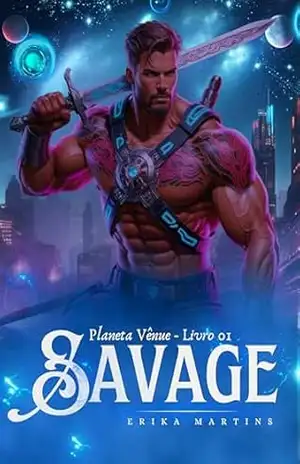 SAVAGE – Planeta Vênue, livro 1 – Erika Martins
